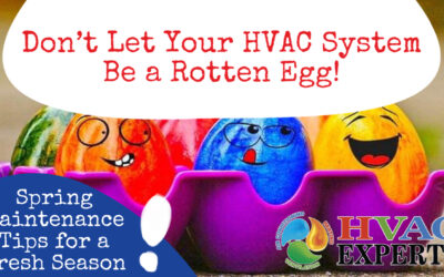 Don’t Let Your HVAC System Be a Rotten Egg: Spring Maintenance Tips for a Fresh Season